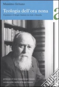 Teologia dell'ora nona. Il pensiero di Sergio Quinzio tra fede e filosofia libro di Iiritano Massimo