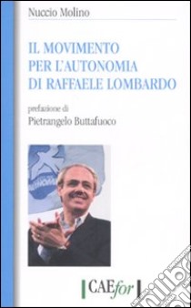 Il movimento per l'autonomia di Raffaele Lombardo libro di Molino Nuccio