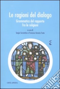 Le ragioni del dialogo. Grammatica del rapporto fra le religioni libro di Sorrentino S. (cur.); Festa F. S. (cur.)