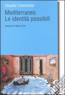 Mediterraneo. Le identità possibili libro di Cremonesi Claudia