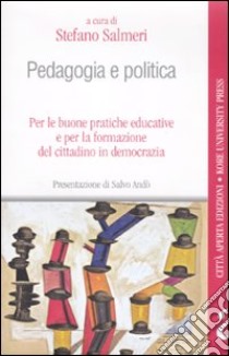 Pedagogia e politica. Per le buone pratiche educative e per la formazione del cittadino in democrazia. Atti del Convegno (Enna, 31 gennaio 2009) libro