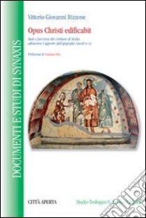 Opus Christi edificabit. Stati e funzioni dei cristiani di Sicilia attraverso l'apporto dell'epigrafia (secoli IV-VI) libro di Rizzone Vittorio G.