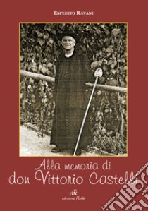 Alla memoria di Vittorio Castelli libro di Ravani Espedito