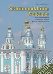 Skhimonakhinia Makaria. Ricordi della vita della beata staritza skhimonakhinia Makaria (Artemieva) (1926-1993). Ricordi e testimonianze libro di Durasov Ghennadij