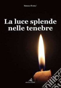 La luce splende nelle tenebre libro di Fudel' Sergej