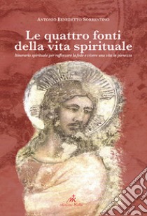 Le quattro fonti della vita spirituale libro di Sorrentino Antonio Benedetto