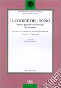 Il codice del dono. Verità e gratuità nelle ontologie del Novecento. Atti del 9° Colloquio su filosofia e religione (Macerata, 16-17 maggio 2002) libro di Ferretti G. (cur.)