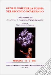 Genealogie della poesia del secondo Novecento. Giornate di studio (Siena, Certosa di Pontignano, 23-25 marzo 2001) libro di Grignani M. A. (cur.)