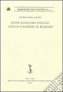 Dove qualcosa sfugge: lingue e luoghi di Buzzati libro di Dalla Rosa Patrizia