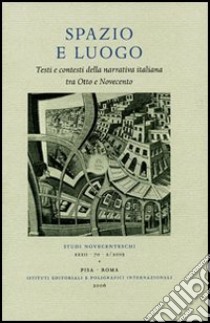 Spazio e luogo. Testi e contesti della narrativa italiana tra Otto e Novecento. Atti della giornata di studio (Padova, 10-11 maggio 2005) libro di Del Tedesco E. (cur.); Garofano D. (cur.)