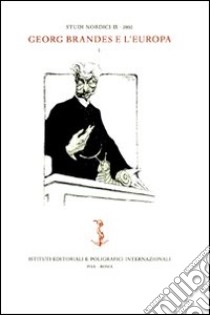 Studi nordici (2002). Vol. 9: Georg Brandes e l'Europa. Atti della Conferenza internazionale (Firenze, 7-9 novembre 2002). Parte prima libro