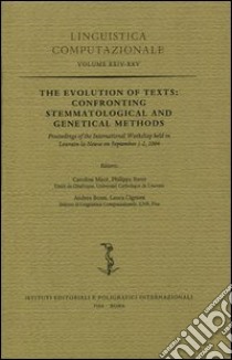 The Evolution of Texts: Confronting Stemmatological and Genetical Methods. Proceedings of the International Workshop (Louvain-la-Neuve, 1-2 settembre 2004) libro