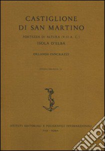 Castiglione di San Martino, Fortezza di altura (V-II a. C.) isola d'Elba libro di Pancrazzi Orlanda