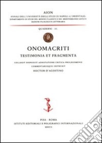 Onomacriti testimonia et fragmenta, collegit disposuit adnotatione critica prolegomenis commentariisque instruxit libro di D'Agostino Hector