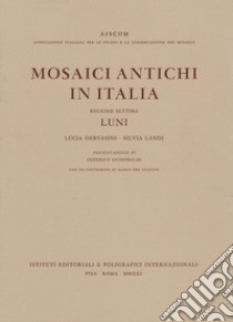 Mosaici antichi in Italia. Regione settima. Luni libro di Gervasini Lucia; Landi Silvia