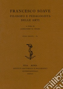 Francesco Soave. Filosofo e pedagogista delle arti libro di Di Chiara A. (cur.)