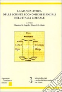 La manualistica delle scienze economiche e sociali nell'Italia liberale libro di Augello M. M. (cur.); Guidi M. E. (cur.)