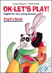 Ok. Let's play! Pupil's Book. Per la Scuola materna libro di Gerngross Günter, Puchta Herbert