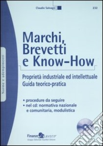 Marchi, brevetti e know-how. Proprietà industriale ed intellettuale. Guida teorico-pratica. Con CD-ROM libro di Salvagni Claudio