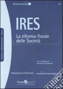 IRES. La riforma fiscale delle Società libro di Manzana Giacomo