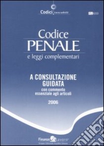 Codice penale e leggi complementari. A consultazione guidata con commento essenziale agli articoli libro