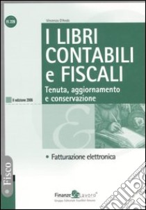 I libri contabili e fiscali. Tenuta, aggiornamento e conservazione. Fatturazione elettronica libro di D'Andò Vincenzo