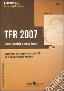 TFR 2007. Cosa cambia e cosa fare libro di Caputo Walter