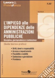 L'impiego alle dipendenze delle amministrazioni pubbliche. Disciplina, giurisprudenza e contenzioso. Guida teorico-pratica libro di Niccoli Aldo