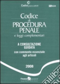 Codice di procedura penale e leggi complementari. A consultazione guidata con commento essenziale agli articoli libro