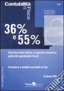 Trentasei per cento e cinquantacinque per cento. Ristrutturazioni edilizie e risparmio energetico: guida alle agevolazioni fiscali libro di Bonavia Giuseppe - Dal Porto Francesca - Carpita Emanuela