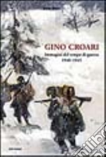 Gino Croari. Immagini dal tempo di guerra 1940-1945 libro di Medri Sante