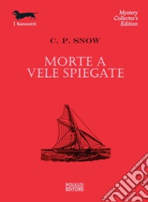 Morte a vele spiegate libro di Snow Charles P.