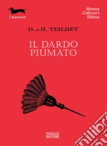 Il dardo piumato libro di Teilhet Darwin L.; Teilhet Tolman Hildegarde