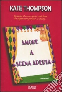 Amore a scena aperta libro di Thompson Kate