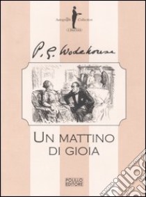 Un mattino di gioia libro di Wodehouse Pelham G.