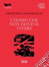 L'uomo che non doveva vivere libro di Household Geoffrey