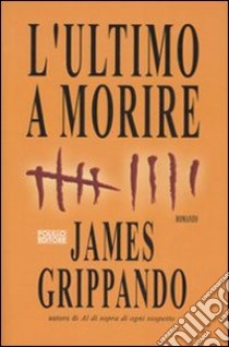 L'ultimo a morire libro di Grippando James