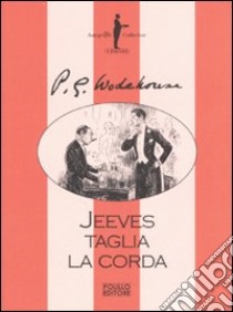 Jeeves taglia la corda libro di Wodehouse Pelham G.