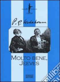 Molto bene, Jeeves libro di Wodehouse Pelham G.