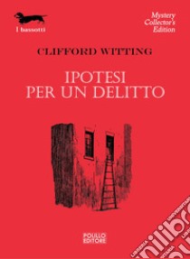 Ipotesi per un delitto libro di Witting Clifford