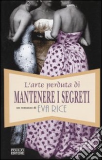 L'Arte perduta di mantenere i segreti libro di Rice Eva