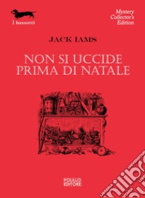 NON SI UCCIDE PRIMA DI NATALE libro di Iams Jack