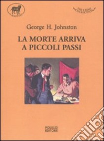 La morte arriva a piccoli passi libro di Johnston George H.