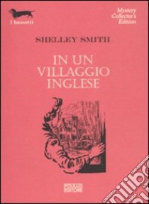 IN UN VILLAGGIO INGLESE libro di Smith Shelley