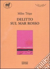 Delitto sul Mar Rosso libro di Tripp Miles