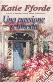 Una passione scomoda libro di Fforde Katie