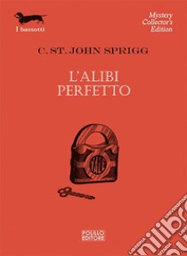 L'alibi perfetto libro di Sprigg Cristopher St. John