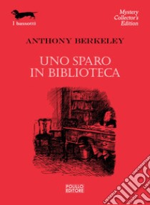 Uno sparo in biblioteca libro di Berkeley Anthony