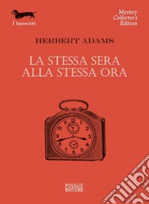 La stessa sera alla stessa ora libro di Adams Herbert