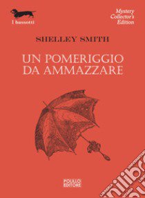 Un pomeriggio da ammazzare libro di Smith Shelley